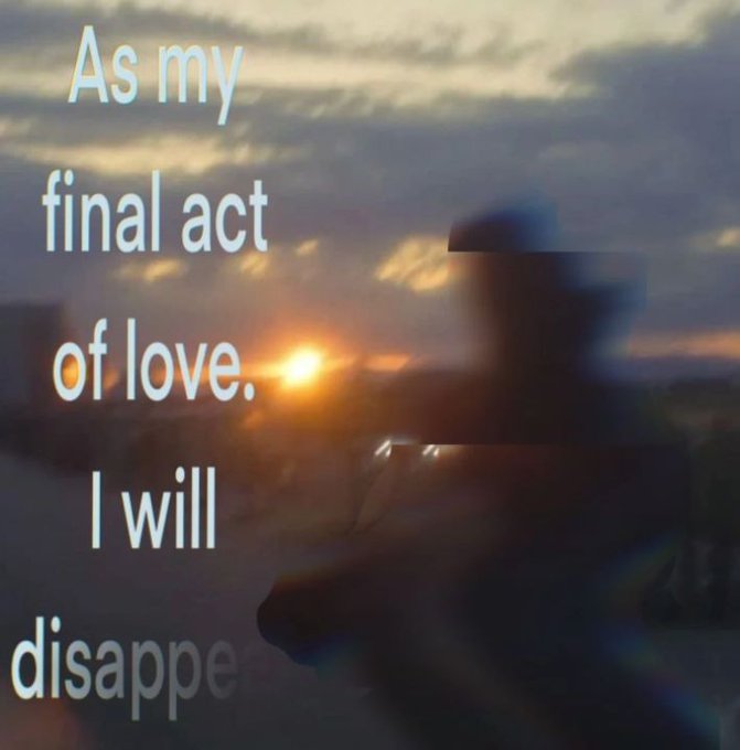 A blurred scenic view of a sunset with orange and yellow hues in the sky, a dark silhouetted figure standing on a path or road in the foreground, and overlaid semi-transparent text fragments reading As my final act of love I will disappear across the image.