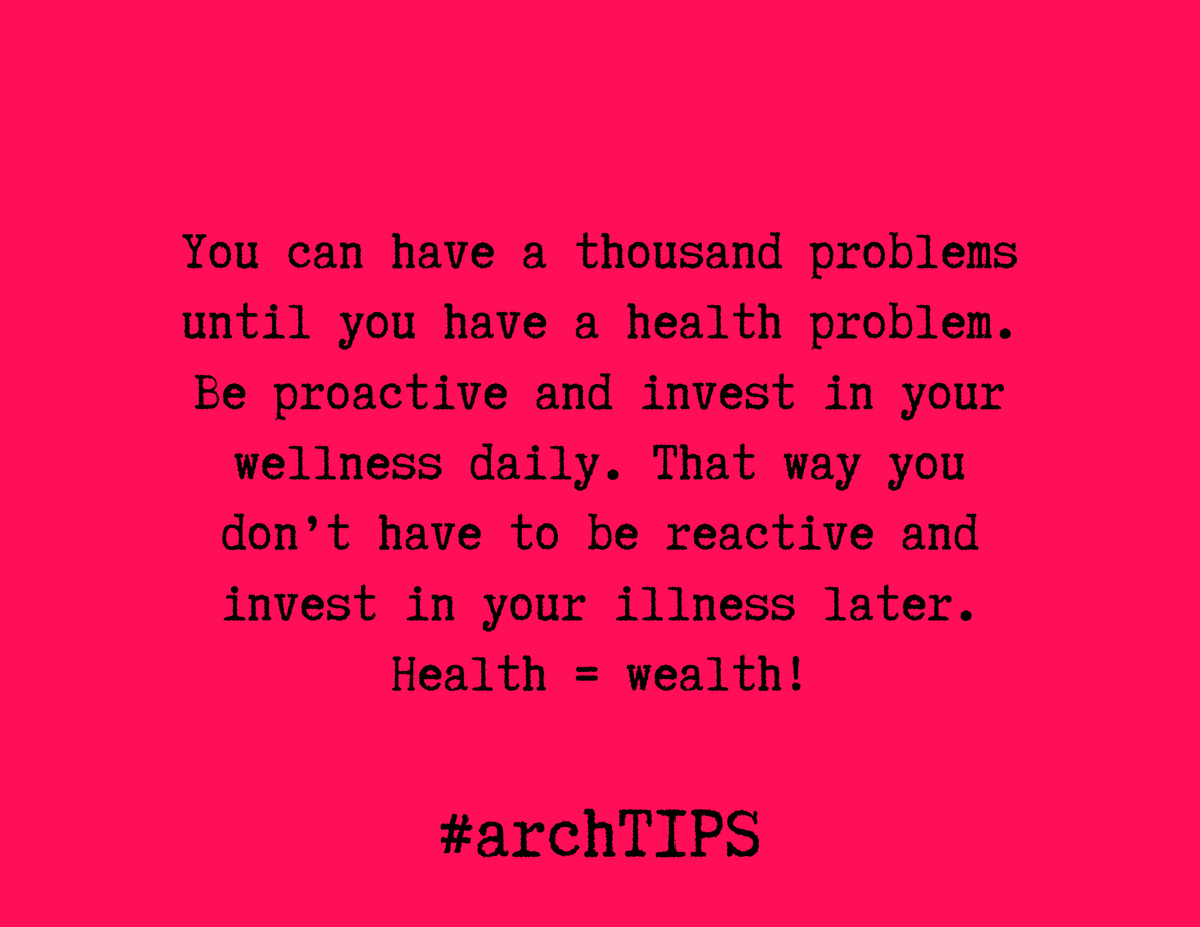 [arch TIPS] "You can have a thousand problems until you have a health problem. Be proactive and invest in your wellness daily. That way you don’t have to be reactive and invest in your illness later.
Health = wealth!"

#archtips