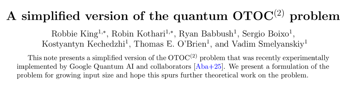 RobinKothari's tweet image. Are you a computer scientist and don't know what an OTOC is, but want to understand the problem solved in the @Nature paper by @GoogleQuantumAI? We wrote a 2-page note that explains the motivation and presents a simplified version of the problem for arbitrary input size.