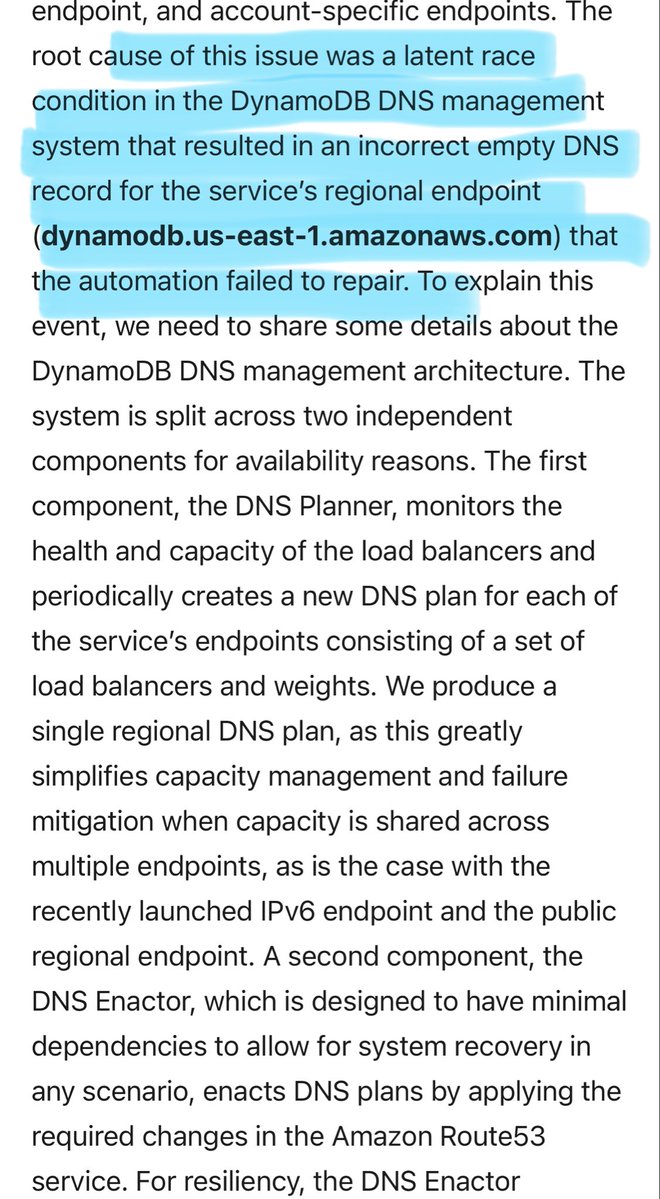 copyconstruct's tweet image. The detailed AWS incident report is out, and it’s worth a read
- DNS records managed by 2 systems; a race condition led to regional record getting unset
- EC2 lease establishment was borked as it depends on DynamoDB
- fluctuating NLB health checks leading to EC2 DNS entry purges