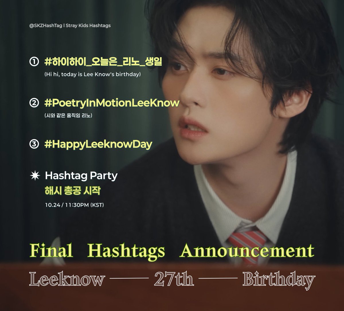 🎂스테이 여러분, 10월 25일 리노의 생일을 해시태그와 함께 축하 해 주세요
🎂STAYs! These are the hashtags for Lee Know's birthday on October 25th

#️⃣하이하이_오늘은_리노_생일
#️⃣PoetryInMotionLeeKnow
#️⃣HappyLeeKnowDay

📅해시 총공 시작 / Trend party start : 10.24 11:30PM KST