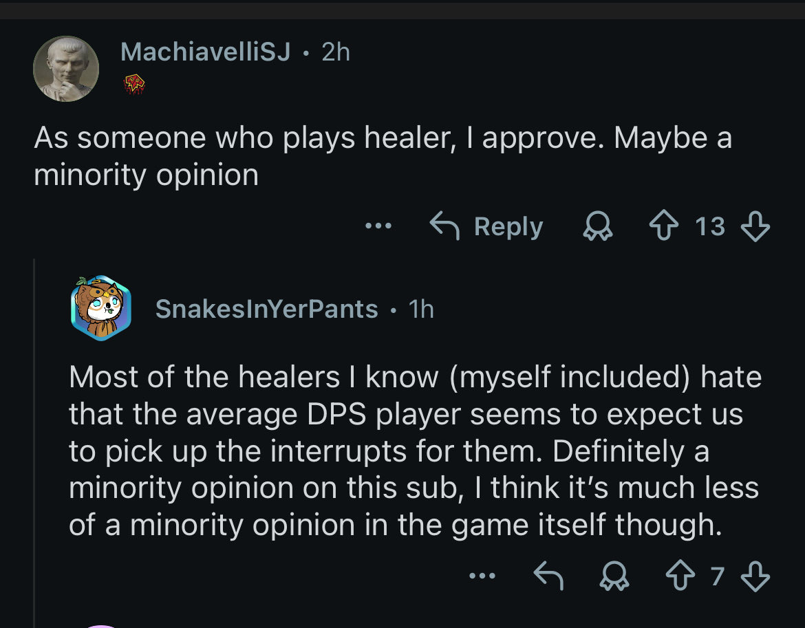 Ironically the “I just want to heal and not interrupt” mentality is the exact same mindset that DPS that don’t kick have that these same people will complain about