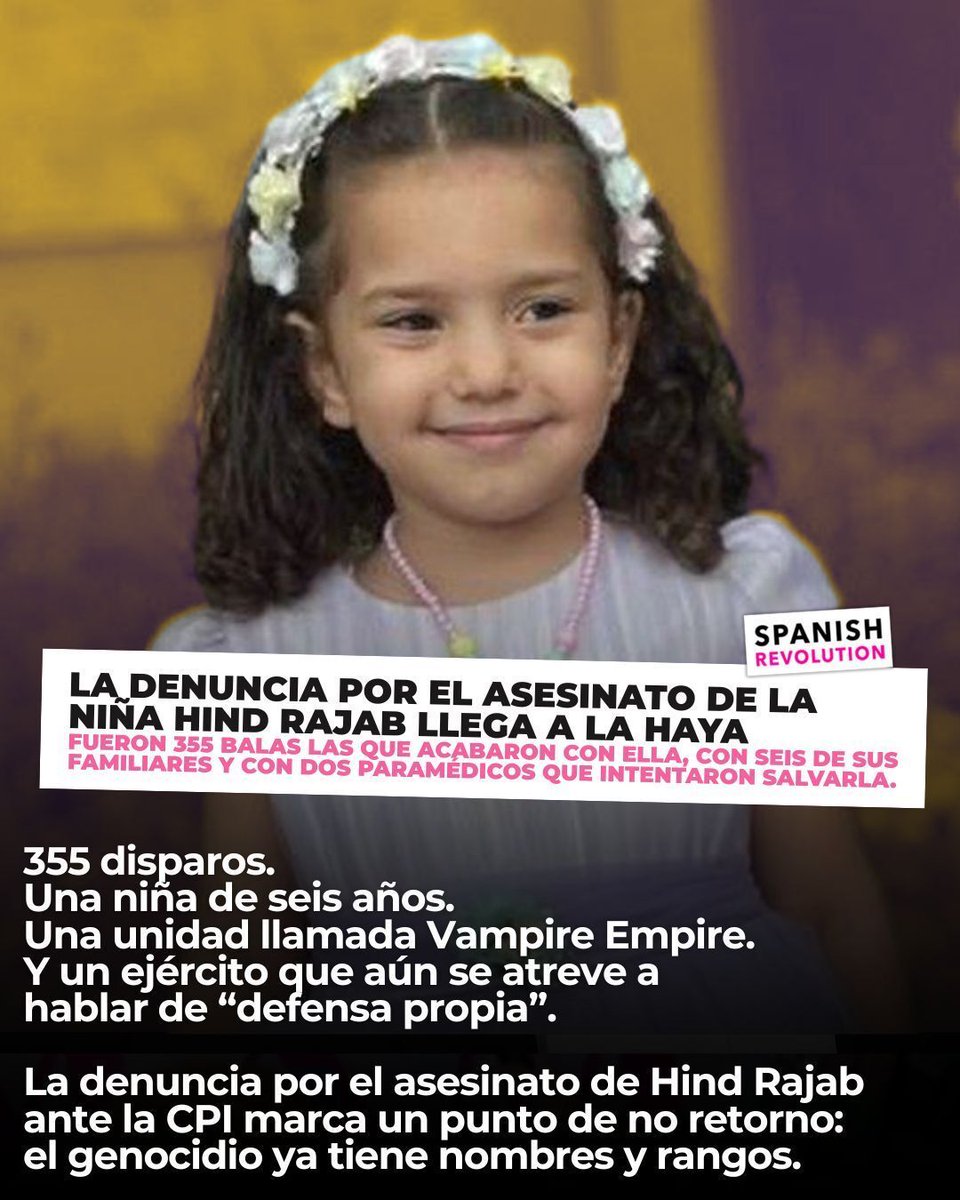 Spanish Revolution (@spanish_revo) on Twitter photo La denuncia por el asesinato de Hind Rajab llega a La Haya
Una fundación con sede en Bruselas ha presentado ante la Corte Penal Internacional los nombres de 24 soldados y oficiales israelíes implicados en el asesinato de la niña Hind Rajab, de seis años, ejecutada junto a su La denuncia por el asesinato de Hind Rajab llega a La Haya
Una fundación con sede en Bruselas ha presentado ante la Corte Penal Internacional los nombres de 24 soldados y oficiales israelíes implicados en el asesinato de la niña Hind Rajab, de seis años, ejecutada junto a su
