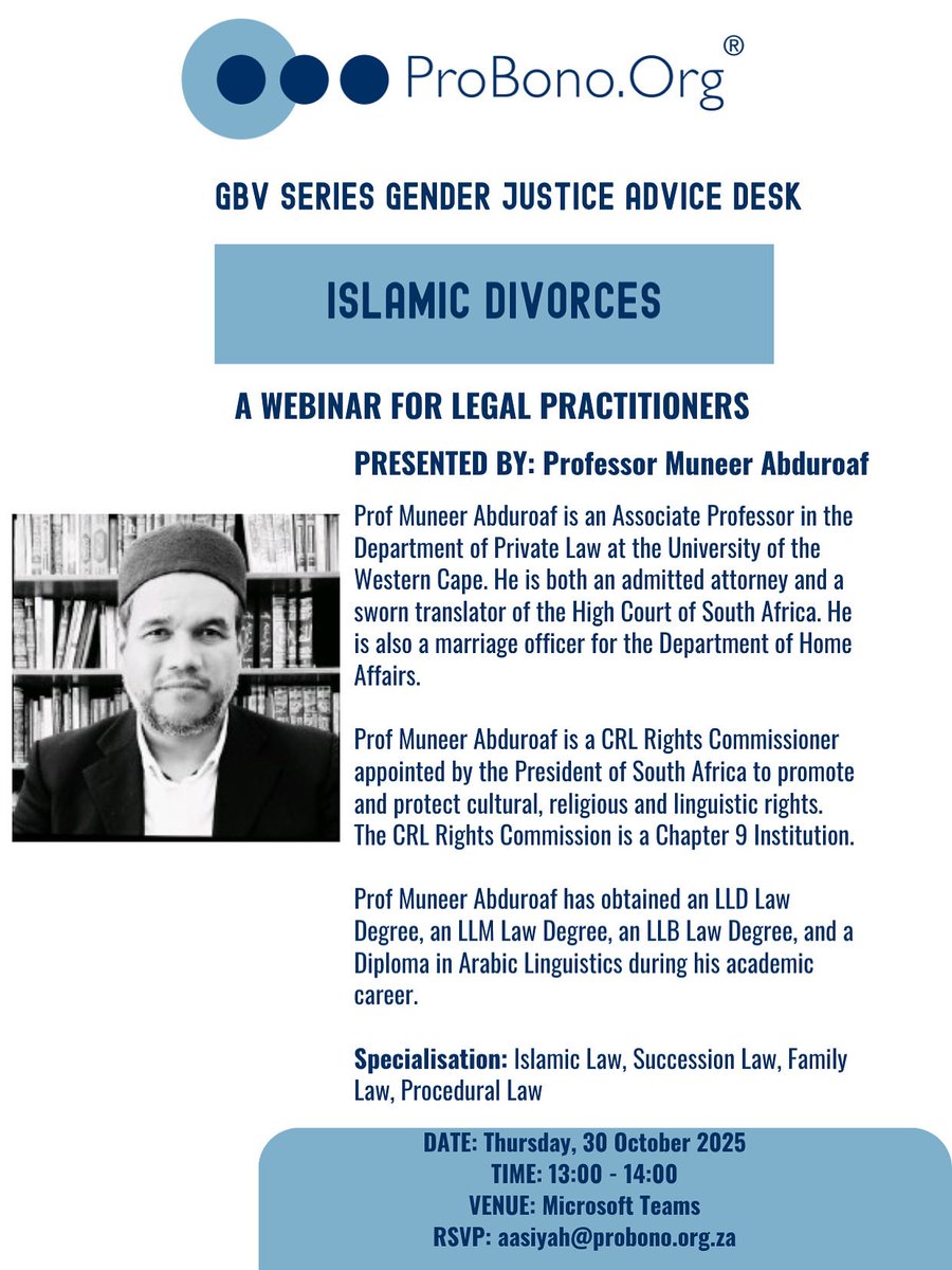 Join us for the first session of our GBV Series: Gender Justice Advice Desk.

The webinar will focus on Islamic Divorces, presented by Professor Muneer Abduroaf. 

📆: Thursday, 30 October 2025

🕐 : 13:00 - 14:00 

RSVP: aasiyah@probono.org.za by no later than 28 October 2025.