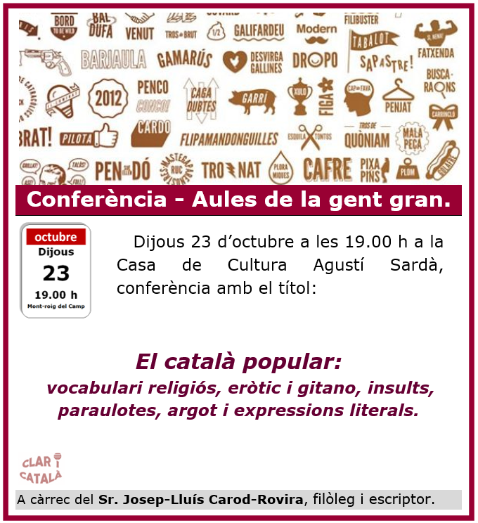 Aquest dijous 23 d’octubre de 2025, a les 19.00 h us esperem a la Casa de Cultura Agustí Sardà per gaudir de la conferència:
🎙️ El català popular: vocabulari religiós, eròtic i gitano, insults, paraulotes, argot i expressions literals
No us ho perdeu!