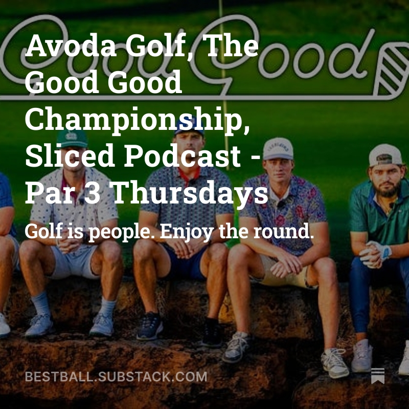 BestBall (@golfbestball) on Twitter photo In this week's edition of Par 3 Thursdays...
⛳️ <a href="/Avoda_Golf/">AvodaGolf</a>
⛳️ <a href="/GoodGoodChamp/">Good Good Championship</a> hosted by <a href="/goodgood_golf/">Good Good Golf</a>
🎙️ <a href="/slicedpod/">Sliced Podcast</a> w/ <a href="/sam_golf/">Sam Harrop</a> & Ben Coley
Read & Subscribe --> bestball.substack.com
#golf #newsletter In this week's edition of Par 3 Thursdays...
⛳️ <a href="/Avoda_Golf/">AvodaGolf</a>
⛳️ <a href="/GoodGoodChamp/">Good Good Championship</a> hosted by <a href="/goodgood_golf/">Good Good Golf</a>
🎙️ <a href="/slicedpod/">Sliced Podcast</a> w/ <a href="/sam_golf/">Sam Harrop</a> & Ben Coley
Read & Subscribe --> bestball.substack.com
#golf #newsletter