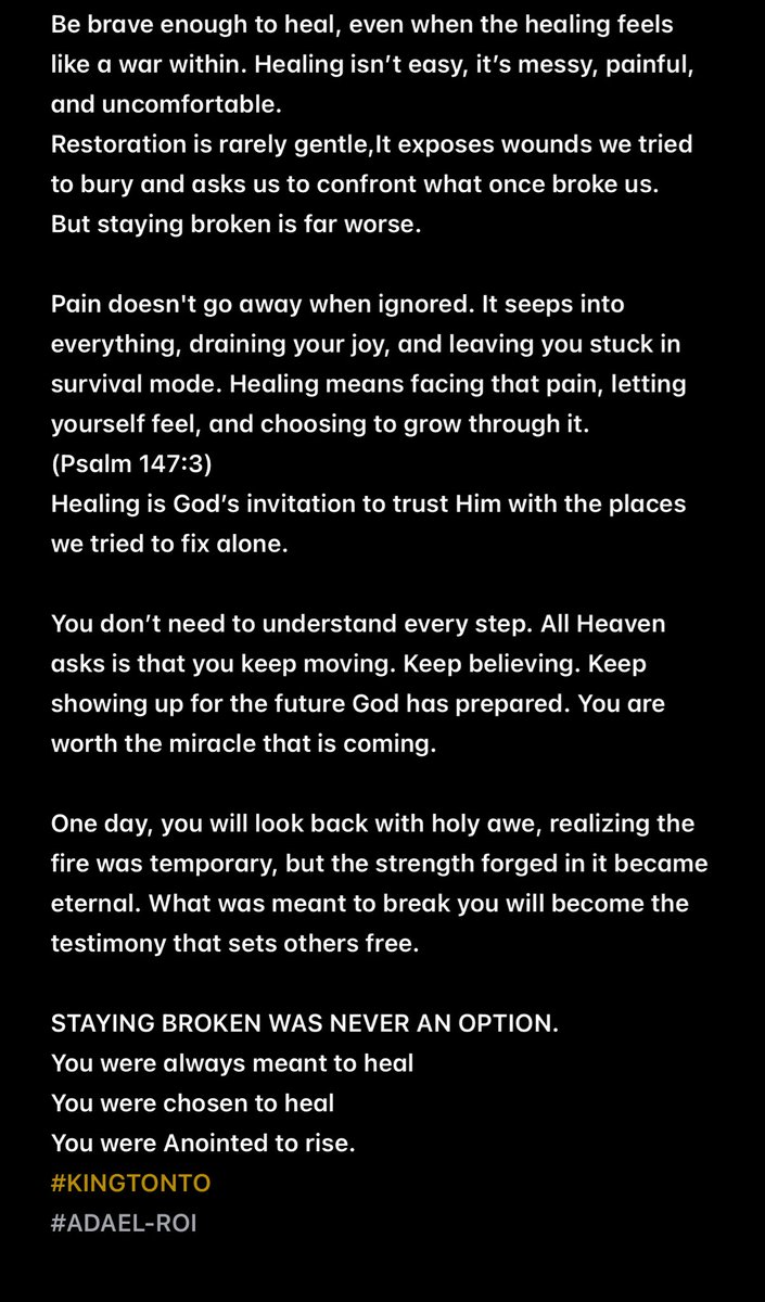 STAYING BROKEN WAS NEVER AN OPTION.
You were always meant to heal
You were chosen to heal
You were Anointed to rise.
#KINGTONTO
#ADAEL-ROI