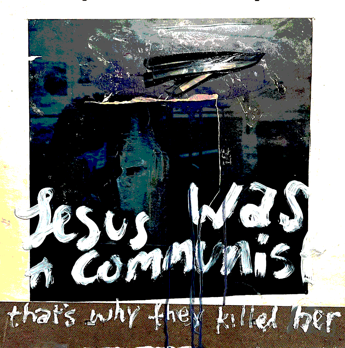 Jesus was a Communist (that's why they killed her) 
mixed media ca.2025 

stephen-nolan.com 
#art #painting #kunst