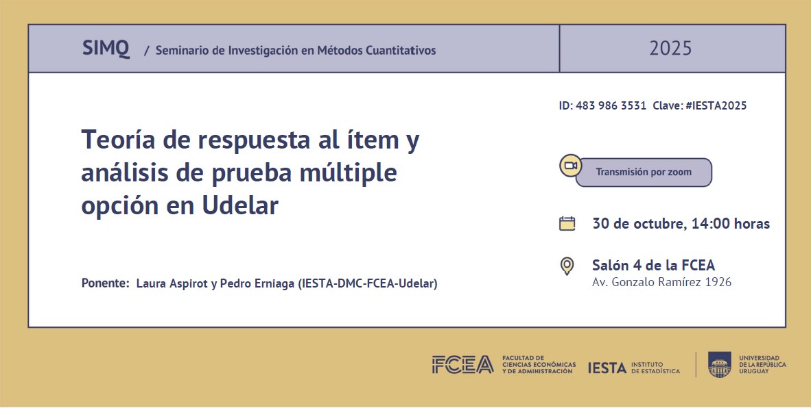 Seminario de Investigación Métodos Cuantitativos (SIMQ) Jueves 30/10: "Teoría de respuesta al ítem y análisis de prueba múltiple opción en Udelar" a cargo de Laura Aspirot y Pedro Erniaga (IESTA - DMC - FCEA - Udelar). Por más información lnkd.in/eqz4Nhk7 #FCEA