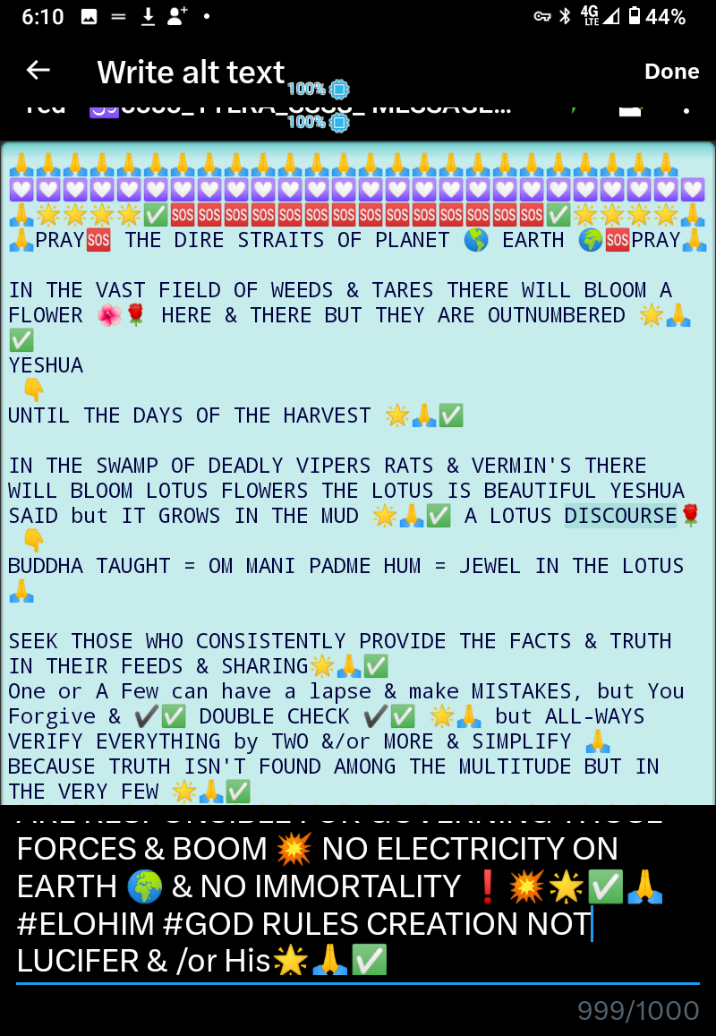 YeshuaSaid3's tweet photo. @LadybugRaffa333 @VictoriaCapps8 @Alberto11732198 @ManyWindstorms @recklessrob1971 @dawnlegge67 @Palmtreechic3 @clvyska44 @lightworker4441 @LAURIEANDERSE23 @Choosingfree @elonmusk @realDonaldTrump @MELANIATRUMP @DonaldJTrumpJr @EricTrump @BARRONTRUMP @RealAlexJones @joerogan @TuckerCarlson 🙏WARNING ⚠️ WARNING ⚠️ PRAY 🙏
284 REPLIES 2 DAY🌞☝️
#_A_ 🅾️🎗️REMINDER🎗️🅾️ DAY COUNT-DOWN🎗️
⤵️
1️⃣🦅DIVINE TRUTH🦅📖
*🅾️ @ FULL⭕CIRCLE⭕*FROM 9️⃣1️⃣1️⃣
TO 10-10-2025=1️⃣1️⃣9️⃣
🌎EARTH IN DIRE STRAITS🌎
#SOURCE_OF_ALL_LIFE
#YESHUA_Alpha_Α
#Messenger_Angells
🆘ENERGY FREQUENCY VIBE↕️ https://t.co/JUgw1Rucaw