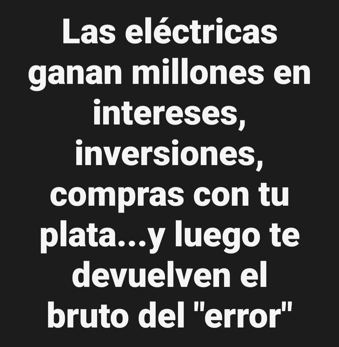 Las eléctricas ganan millones en intereses, inversiones, compras con tu plata...y luego te devuelven el bruto del "error"