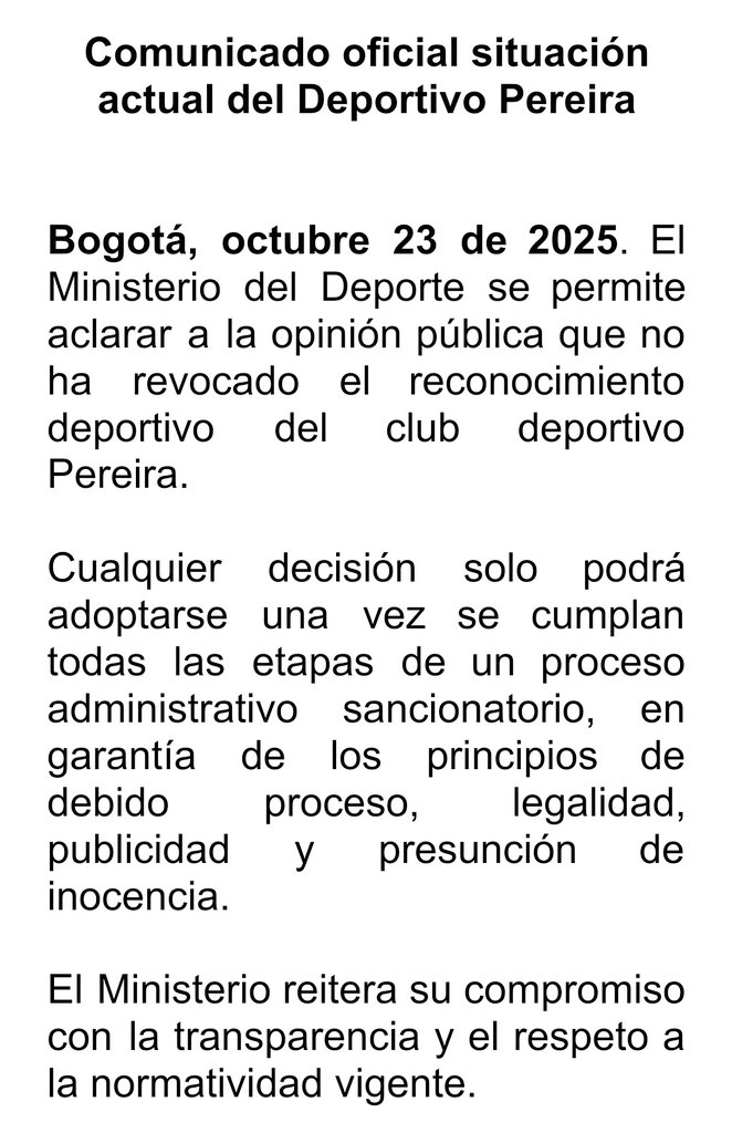 #ZonaLibreDeHumo (@zonalibredehumo) on Twitter photo Comunicado de <a href="/MinDeporteCol/">Ministerio del Deporte</a>:
El Ministerio del Deporte se permite aclarar a la opinión pública que no ha revocado el reconocimiento deportivo del club <a href="/DeporPereiraFC/">Deportivo Pereira 🐺</a>
Cualquier decisión solo podrá adoptarse una vez se cumplan todas las etapas de un proceso administrativo. Comunicado de <a href="/MinDeporteCol/">Ministerio del Deporte</a>:
El Ministerio del Deporte se permite aclarar a la opinión pública que no ha revocado el reconocimiento deportivo del club <a href="/DeporPereiraFC/">Deportivo Pereira 🐺</a>
Cualquier decisión solo podrá adoptarse una vez se cumplan todas las etapas de un proceso administrativo.