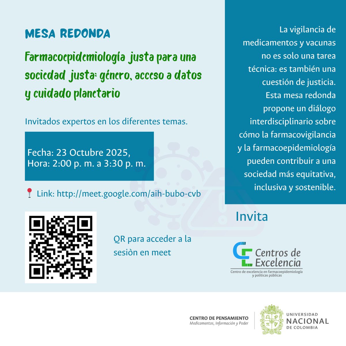 Mesa Redonda
Farmacoepidemiología justa para una sociedad justa: género, acceso a datos y cuidado planetario
Fecha: 23 Octubre 2025
Hora: 2:00 a 3:30pm
Link: meet.google.com/aih-bubo-cvb
Lugar:  Edificio Uriel Gutiérrez (Carrera 45 #26-85, Sala auxiliar 2 – Alfonso López Pumarejo)