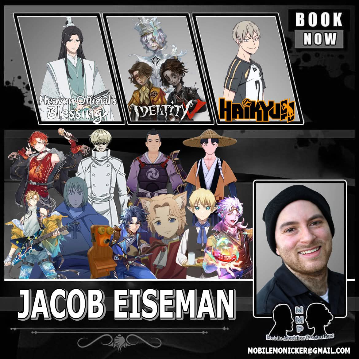 Jacob Eiseman is available for bookings! Tag some events!!

Email: MobileMonicker@gmail.com 

#HeavensOfficialBlessing #AJourneyThroughAnotherWorld #IShallSurvivrUsingPotions #TaleofFood #TopHeros #TrappedInADatingSim  #DawnOfTheWitch #Haikyu #GenshinImpact #NoGunsLife and more!