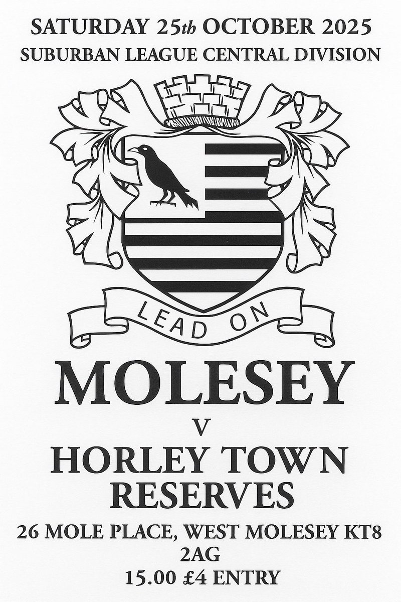 📅 SATURDAY 25th OCTOBER 2025
🏆  <a href="/suburban_league/">Official Suburban football league</a> CENTRAL DIVISION 
🆚 <a href="/HorleyTownFC/">Horley Town FC</a> reserves 
🏟️ 26 MOLE PLACE, WEST MOLESEY, SURREY KT8 2AG
⏰ 15.00
🎟️ £4 ENTRY