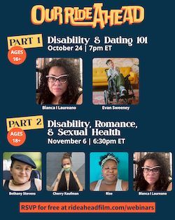 💬 From the team behind The Ride Ahead comes a new webinar series — Our Ride Ahead!
Join us for honest, empowering conversations on dating, romance, and sexual health for disabled youth.

🗓 Part 1: Disability &amp; Dating 101 — Oct 24 at 7 PM ET (Ages 16+)
🗓 Part 2: Disability,