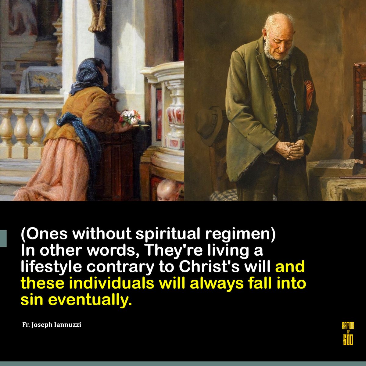 Fr. Joseph Iannuzzi: "From prayer to spiritual and corporal works of mercy to frequenting the Sacraments help create in our lives a spiritual regimen.

Now why do we need a spiritual regimen? Because it keeps us from the occasions of sin and the occasions of sin lead us away from