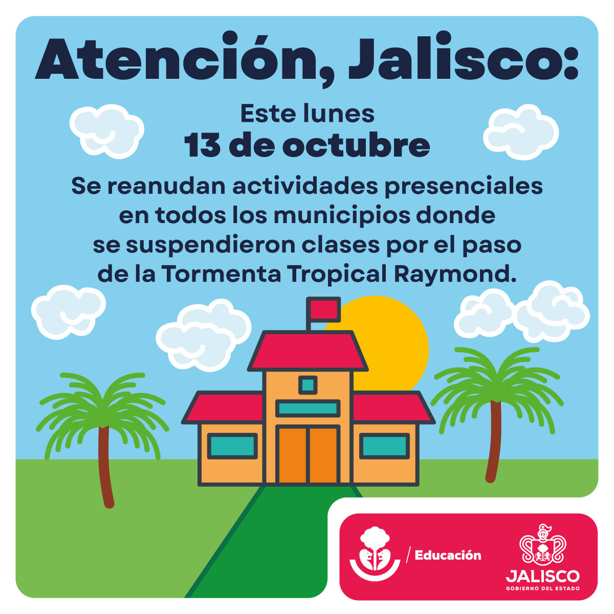 Les informo que, gracias al pronóstico favorable de las condiciones climáticas, este lunes 13 de octubre se reanudan las clases presenciales en los planteles a cargo de la <a href="/SecEducacionJal/">Secretaría de Educación Jalisco</a> ubicados en los 9 municipios que se encontraban en riesgo de contingencia por las lluvias.