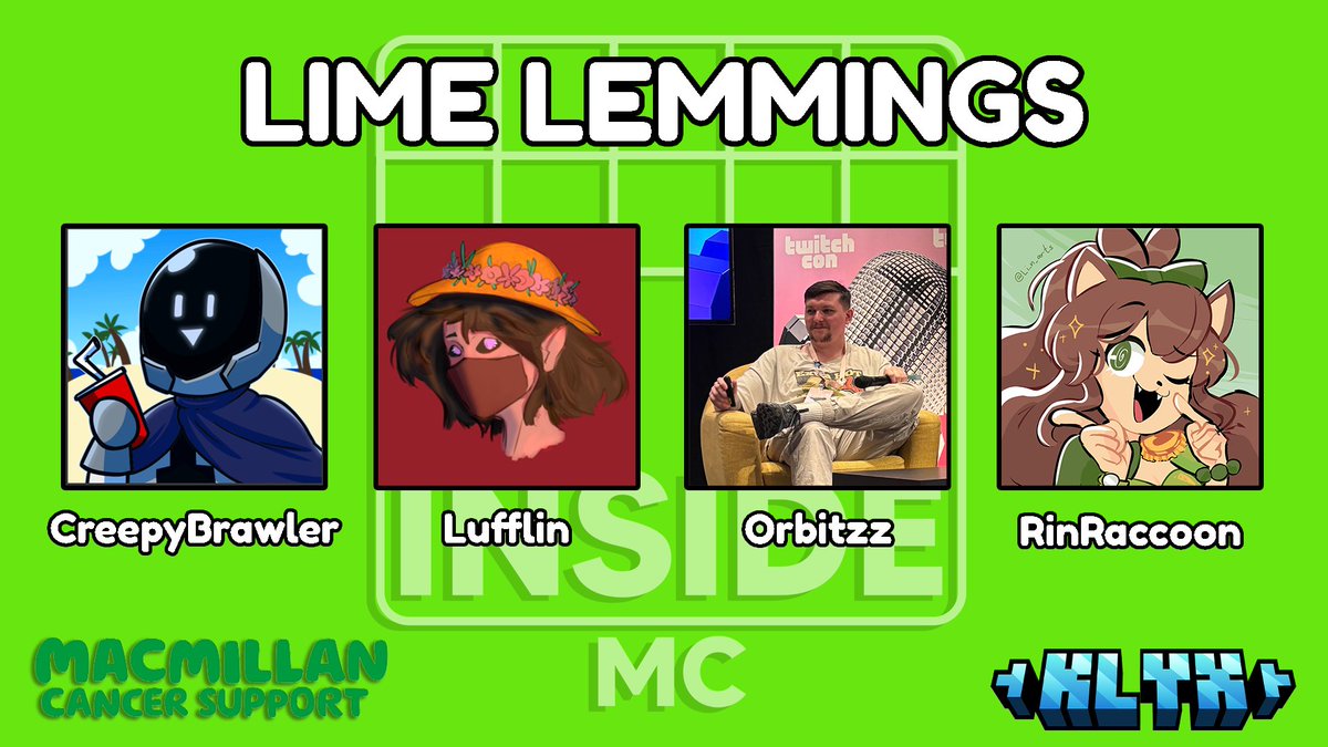 InsideMCStudios's tweet image. 🎙️ LIME LEMMINGS 🖱️

📢 @CreepyBrawler_ @Lufflin_ @InsaneOrbitzz @RinRaccoony 

Tune in on November 2nd at 7pm GMT / 2pm EST as they attempt to win Klyx whilst raising money for Macmillan! 💚