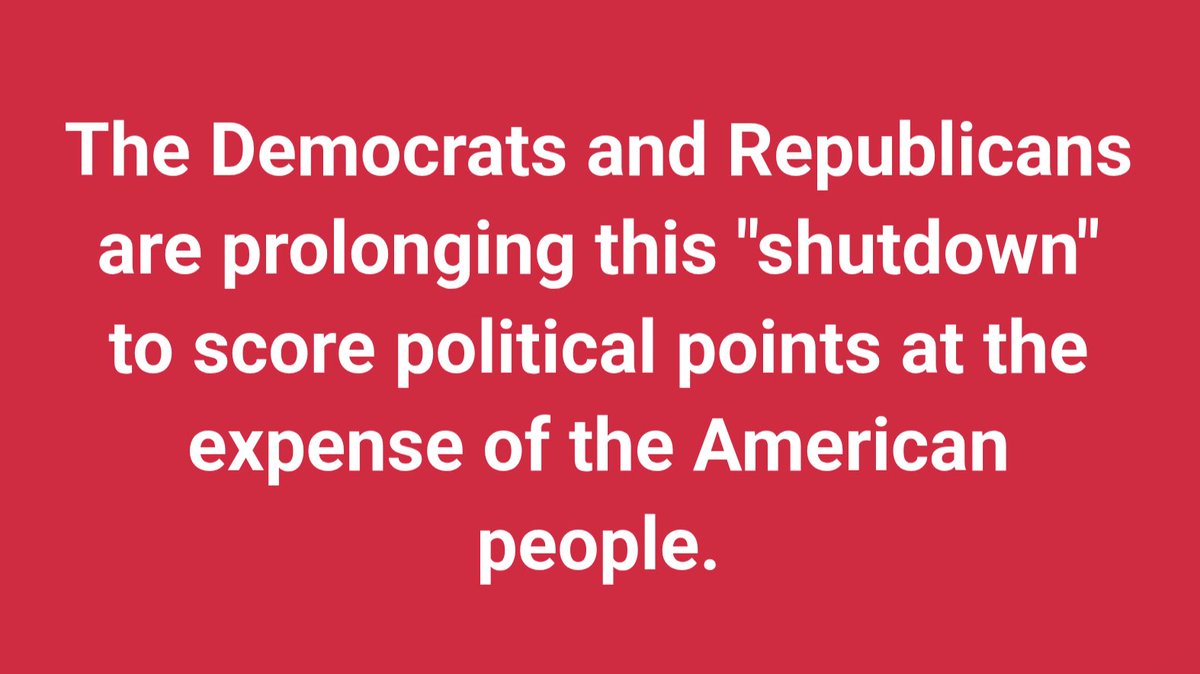 The Democrats and Republicans are prolonging this "shutdown" to score political points at the expense of the American people.

Both parties are driven by cynicism and an adversarial mentality for the sake of being adversarial. Neither party actually wants to solve any problems,