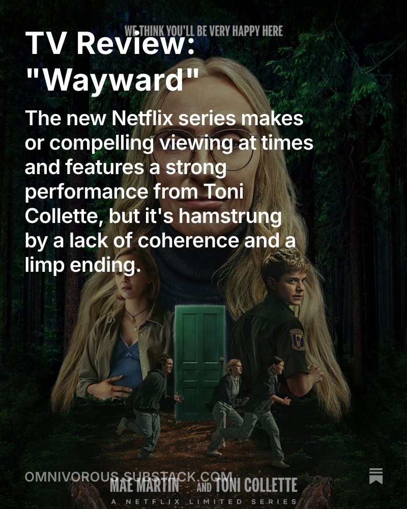 Happy Satruday, everyone! For today's edition of Omnivorous I reviewed Wayward, which I found to be a compelling but ultimately frustrating series, with an ending that resolved nothing and a narrative that wandered too much. Toni Collette and Mae Martin are great, though!