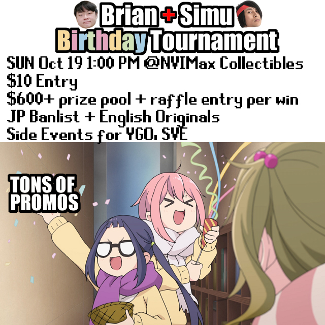 Hello,
A reminder next week we are hosting Brian and Simu Birthday Tournament.

When: 10/19 (Sun) @ 1:00PM
Where: 12851 Western Ave Suite #C, Garden Grove, CA
Over $600 in prizing with tons of raffle goodies and promos.