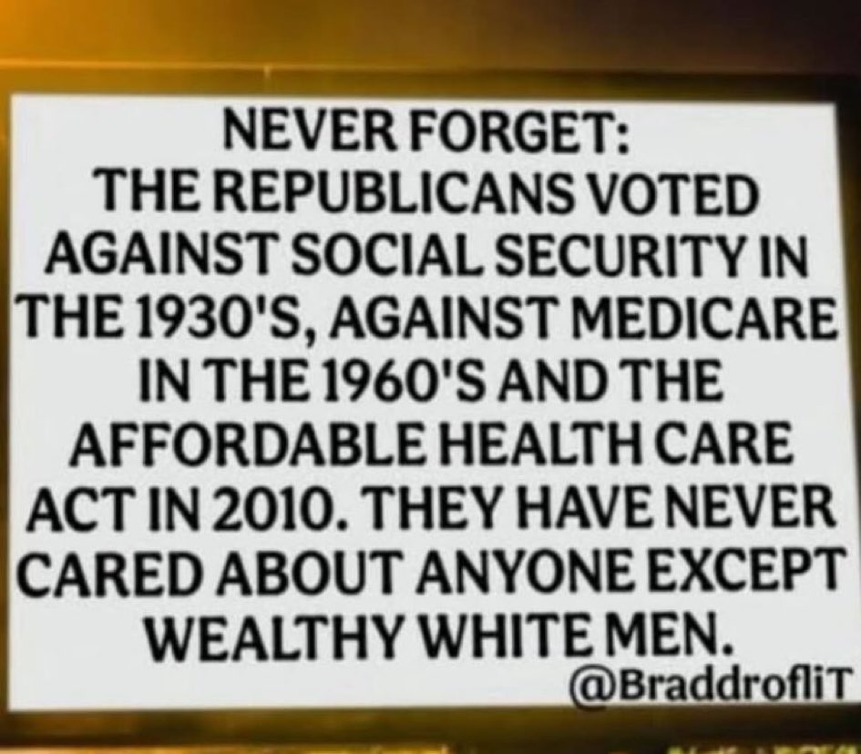 A yellow-bordered white sign with black bold text stating Never forget: The Republicans voted against Social Security in the 1930s, against Medicare in the 1960s and the Affordable Care Act in 2010. They have never cared about anyone except wealthy white men, attributed to @BradGrofman at the bottom.