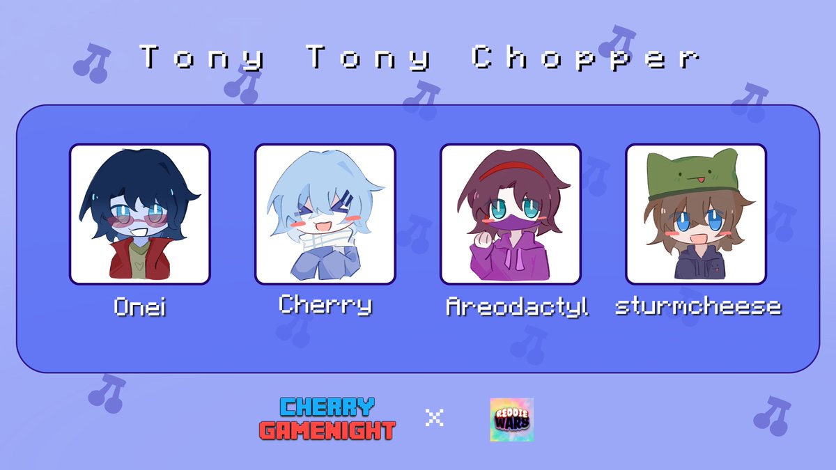 Cherry (@cherryyy__05) on Twitter photo Announcing Tony Tony Chopper for ReddieWars x Cherry gamenight x charity!
<a href="/thelostoneiroi/">TheLostOneiroi</a> , <a href="/Cherryyy__05/">Cherry</a> , <a href="/AreodactylYT/">Areo</a> and <a href="/StormVleugels/">sturmcheese</a>
Watch them play for charity on 12th of Oct 8pm BST / 3pm EST Announcing Tony Tony Chopper for ReddieWars x Cherry gamenight x charity!
<a href="/thelostoneiroi/">TheLostOneiroi</a> , <a href="/Cherryyy__05/">Cherry</a> , <a href="/AreodactylYT/">Areo</a> and <a href="/StormVleugels/">sturmcheese</a>
Watch them play for charity on 12th of Oct 8pm BST / 3pm EST