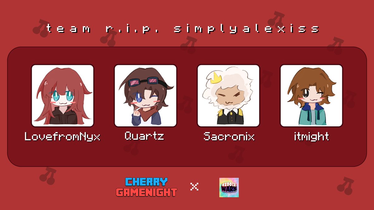 Cherry (@cherryyy__05) on Twitter photo Announcing team rip simplyalexiss for ReddieWars x Cherry gamenight x charity!
<a href="/LovefromNyx/">LovefromNyx</a> , <a href="/QuartzCanon/">QuartzIsSpooky 👻🎃</a> , <a href="/SacronixTV/">SacronixTV</a> and <a href="/ItMightBeVid/">ItMightBeVid</a>
Watch them play for charity on 12th of Oct 8pm BST / 3pm EST Announcing team rip simplyalexiss for ReddieWars x Cherry gamenight x charity!
<a href="/LovefromNyx/">LovefromNyx</a> , <a href="/QuartzCanon/">QuartzIsSpooky 👻🎃</a> , <a href="/SacronixTV/">SacronixTV</a> and <a href="/ItMightBeVid/">ItMightBeVid</a>
Watch them play for charity on 12th of Oct 8pm BST / 3pm EST
