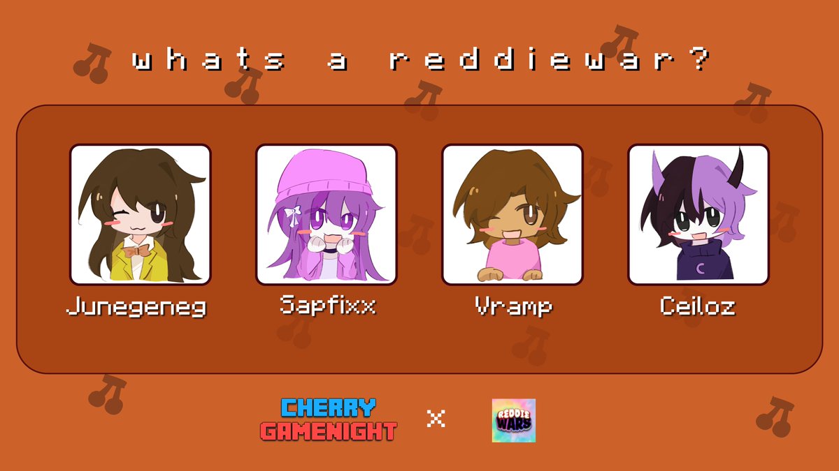 Announcing whats a reddiewar? for ReddieWars x Cherry gamenight x charity!

<a href="/junegeneg/">June</a> , <a href="/Sapfixx/">alice i think (the tv fixer)</a> , @Vrqmpage217 and <a href="/Ceilozz/">Ceiloz</a> 

Watch them play for charity on 12th of Oct 8pm BST / 3pm EST