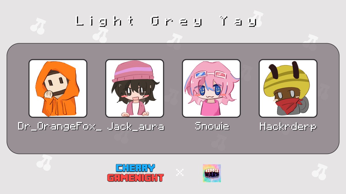Announcing light grey yay for ReddieWars x Cherry gamenight x charity!

<a href="/Dr_OrangeFox_/">Adrian</a> , @gaminbro125 , <a href="/Sneachte/">Snowie</a> and <a href="/HackrDerp/">HackrDerp</a> 

Watch them play for charity on 12th of Oct 8pm BST / 3pm EST