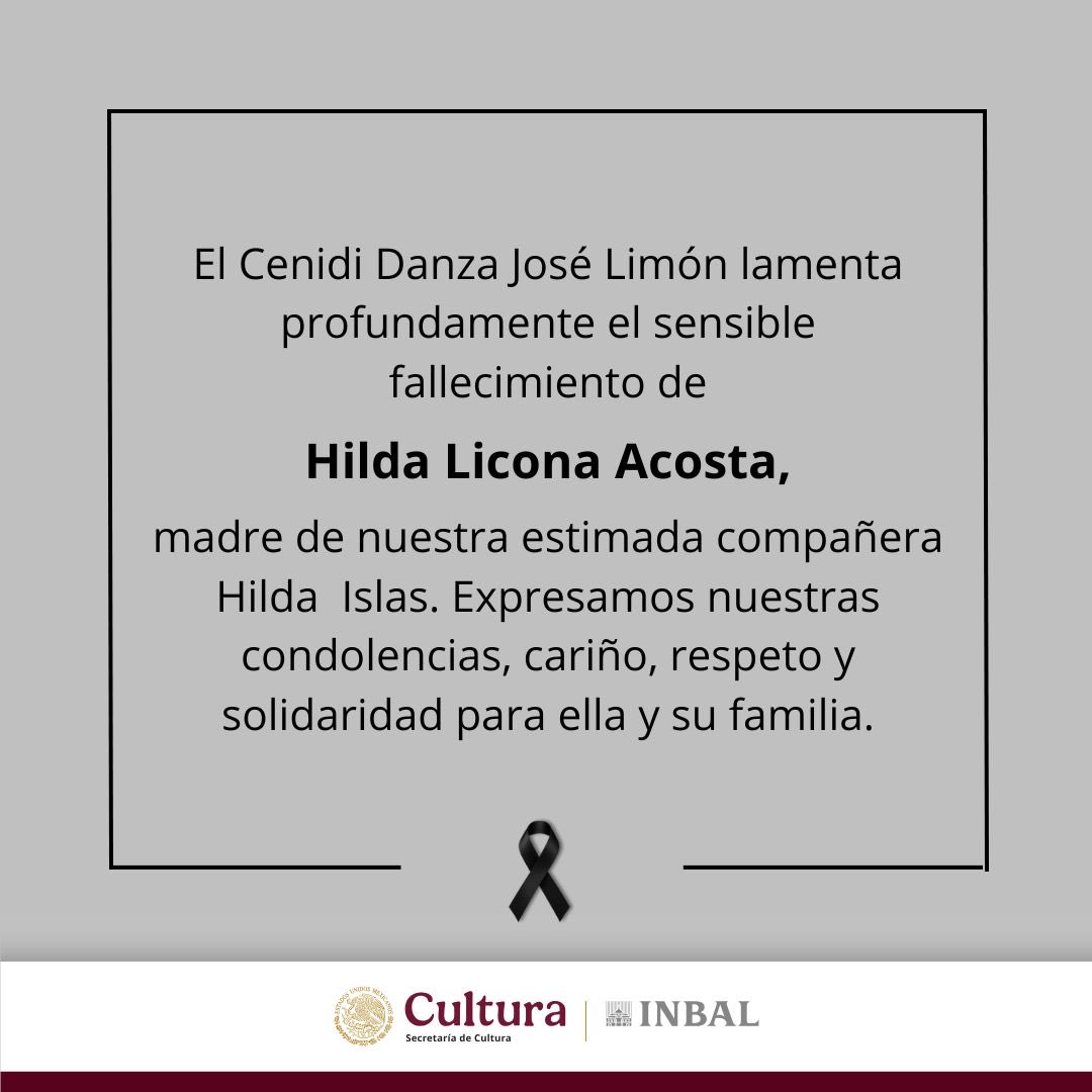 El Cenidi Danza José Limón lamenta profundamente el sensible fallecimiento de Hilda Licona Acosta, madre de nuestra estimada compañera Hilda Islas.

Expresamos nuestras condolencias, cariño, respeto y solidaridad para su hija, familia y amistades ante esta irreparable pérdida.