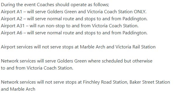 STOP CLOSURES: London Marble Arch, Victoria Rail Station, Finchley Road Station, Baker Street Station
Sunday 12 October, 06.30 to approx 16.30

Due to various road closures for the Royal Parks Half Marathon 

Coaches will operate as attached. Sorry for the inconvenience caused.