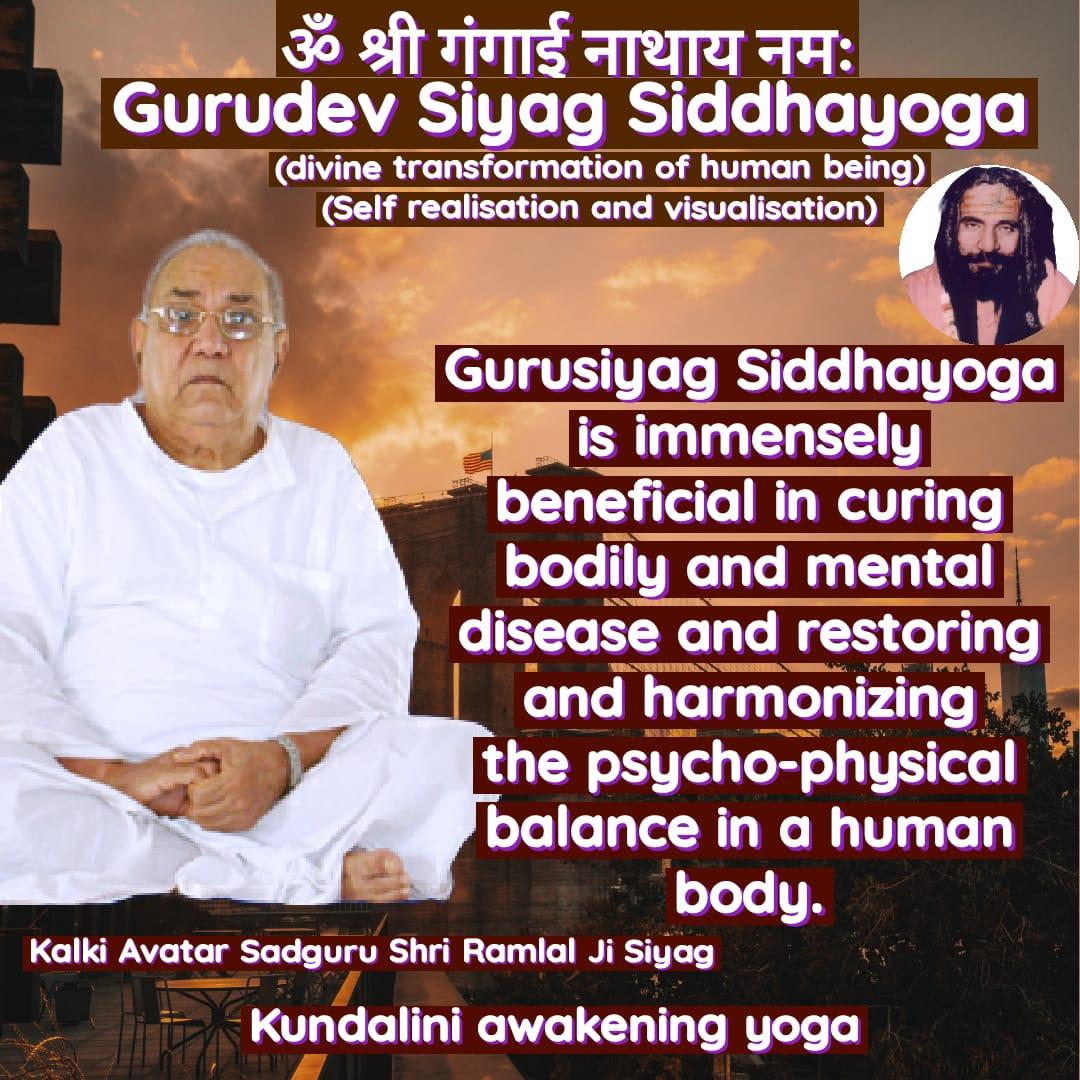 Gurusiyag Siddhayoga is immensely beneficial in curing bodily and mental disease and restoring and harmonizing the psycho-physical balance in a human body.