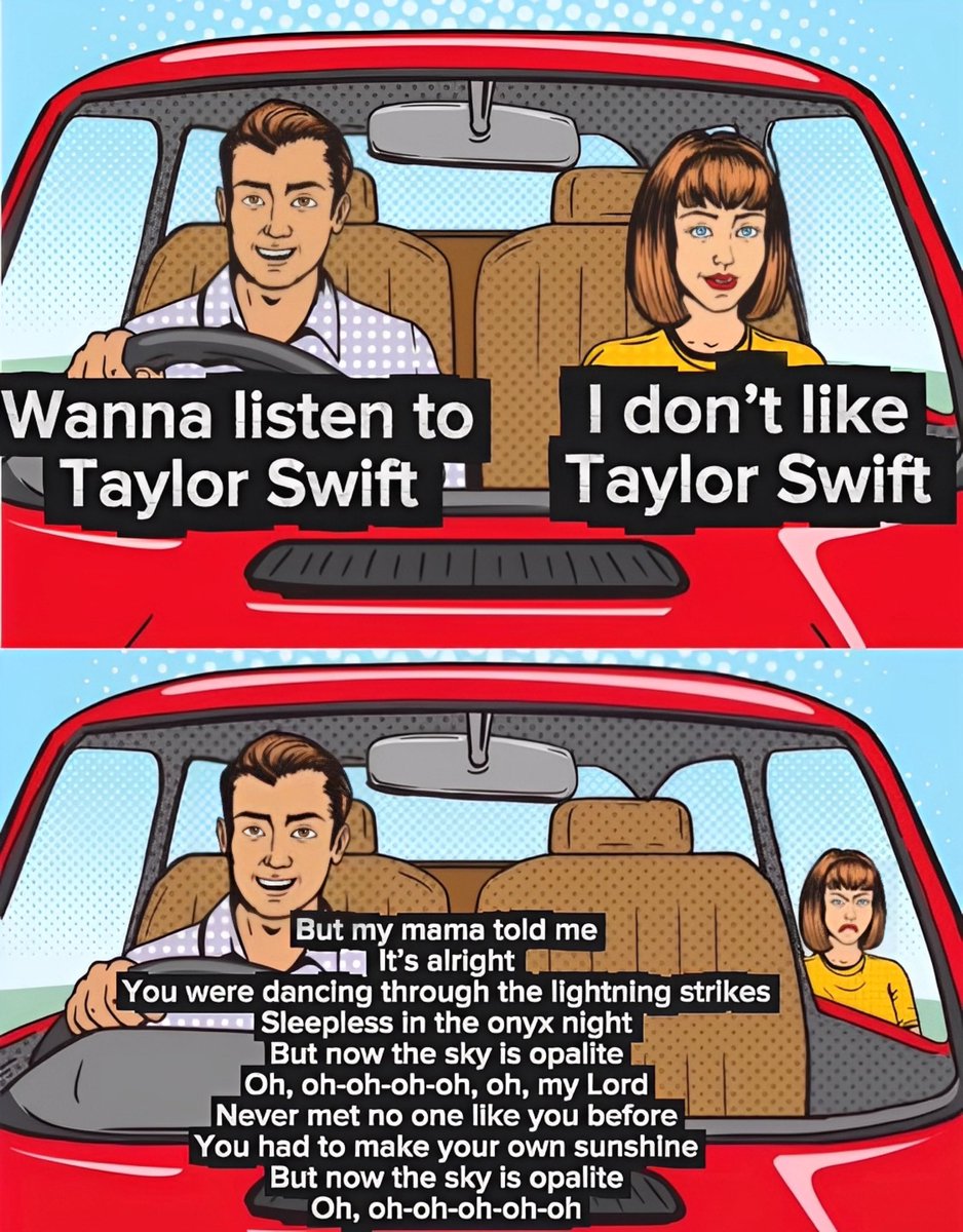 We only listen to Taylor Swift in my car