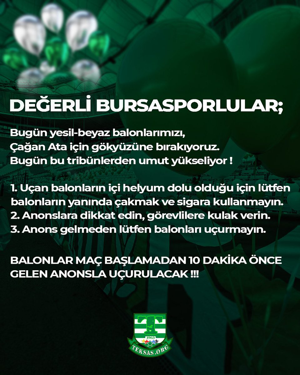teksasorg's tweet image. DEĞERLİ BURSASPORLULAR;

Bugün yeşil-beyaz balonlarımızı,
Çağan Ata için gökyüzüne bırakıyoruz.
Bugün bu tribünlerden umut yükseliyor!

1. Uçan balonların içi helyum dolu olduğu için lütfen balonların yanında çakmak ve sigara kullanmayın.

2. Anonslara dikkat edin, görevlilere…