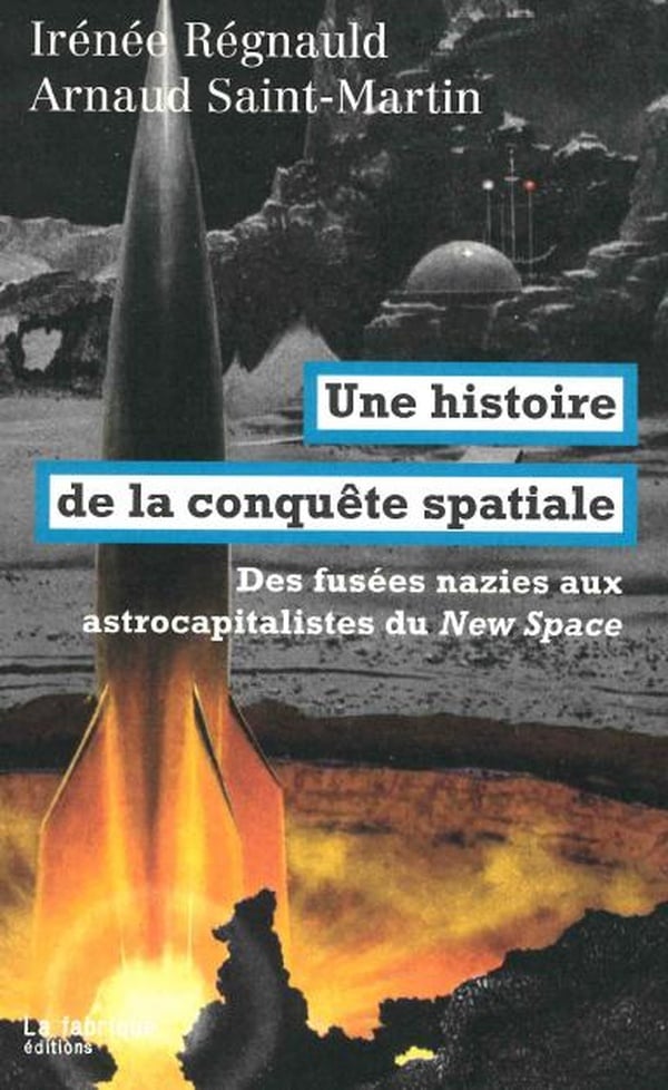 GuzmanLaetitia's tweet image. Une histoire de la conquête spatiale : des fusées nazies aux astrocapitalistes du New Space
Arnaud Saint-Martin, Irénée Régnauld
De Hiltler à Musk
#VendrediLecture