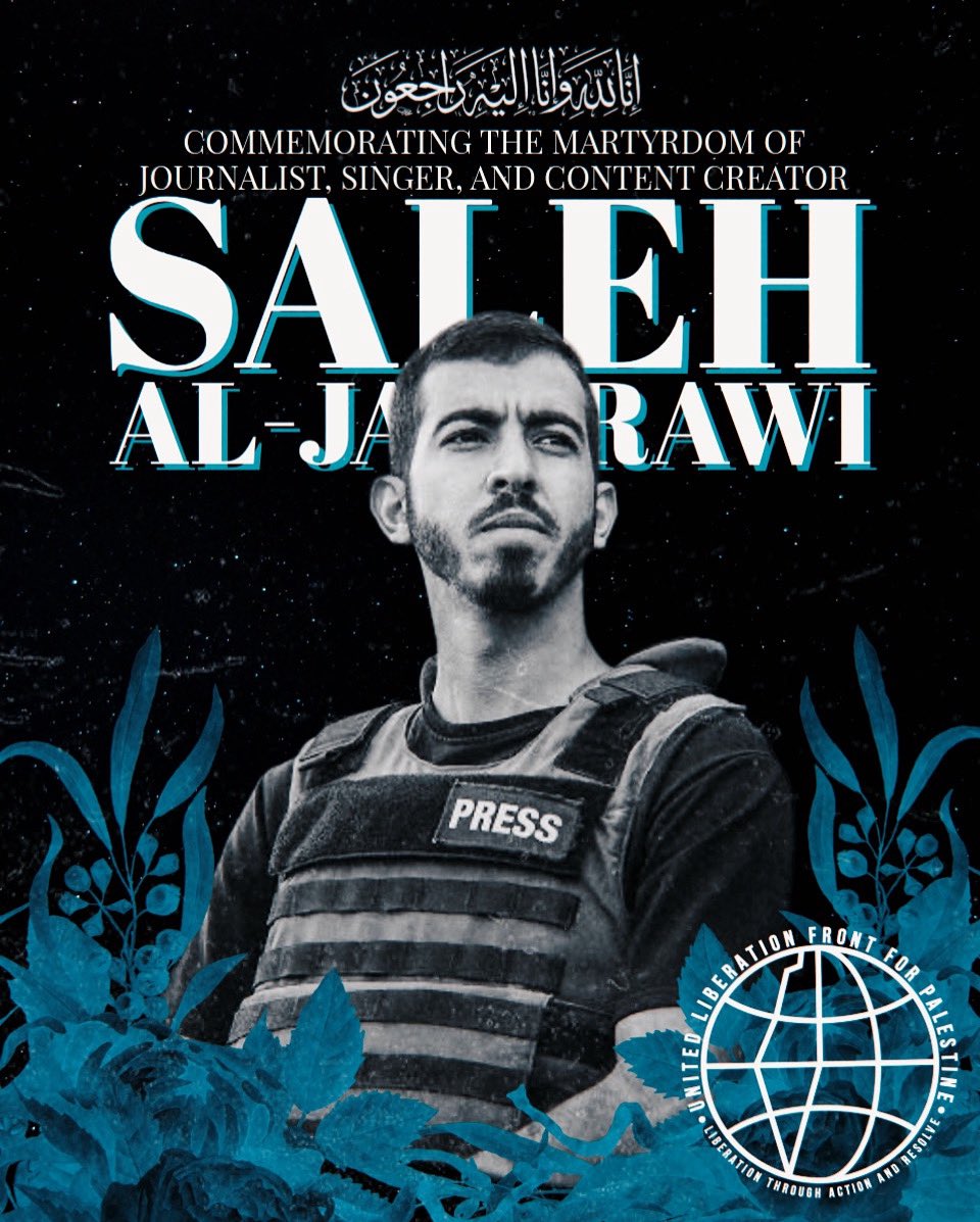 ULFPalestine's tweet photo. ULFP COMMEMORATES THE MARTYRDOM OF PALESTINIAN JOURNALIST AND NATIONAL SINGER SALEH AL-JAFARAWI.

“Never say that those martyred in the cause of Allah are dead—in fact, they are alive! But you do not perceive it.” (Quran 2:154)

Full Statement: https://t.co/4Me4bB6w8p https://t.co/cxm6SoollF