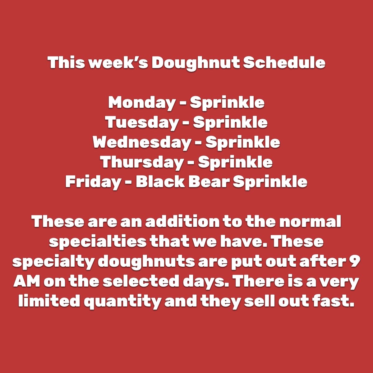 🍩 9AM Happy Hour Doughnut Schedule 🍩 

Here is the extra special doughnut that will be doing this week ￼(10/13 to 10/17) on top of the normal specialty doughnuts  that we sell. Out at 9AM!! Very limited quantity.￼

2 Nanticoke Ave
Endicott, NY 13760
7 Days a week 7AM-6PM