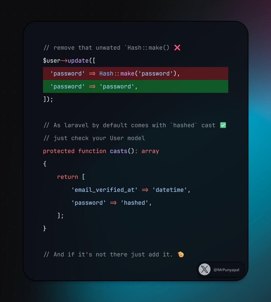 MrPunyapal's tweet image. 🚨 Laravel devs — time to clean up your code!

You can remove those unnecessary Hash::make() calls 👇

Laravel now ships with &apos;password&apos; =&amp;gt; &apos;hashed&apos; in your User model by default 💪

Check your casts, and let Laravel handle the hashing 🧠