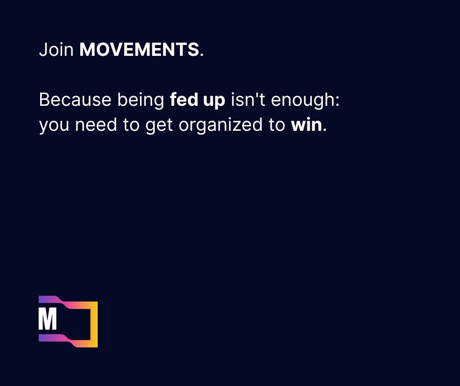 Join MOVEMENTS.
Because being fed up isn't enough: you need to get organized to win.

Únete a MOVEMENTS.
Porque estar harto no es suficiente: hay que organizarse para ganar.