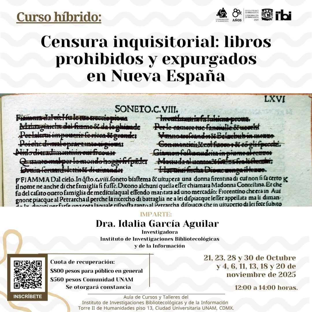 📚🔥 Curso híbrido: Censura inquisitorial: libros prohibidos y expurgados en Nueva España

👩‍🏫 Dra. Idalia García Aguilar
🗓️ Oct-Nov 2025 | 10-12 h
🏛️ Presencial y en zoom | Cupo limitado

💵 $800 pesos
🎓 $560 pesos Comunidad UNAM
🔗 Inscríbete: bit.ly/iibi-ginea