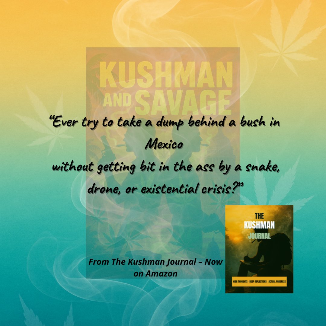ComedyChrisT21's tweet image. Ever try to take a dump behind a bush in Mexico without getting bit in the ass by a snake, drone, or existential crisis?

Asking for a “friend.”

The Kushman Journal – Now on Amazon.
#TheKushmanJournal #HighThoughts #DarkHumor #StonerPhilosophy
