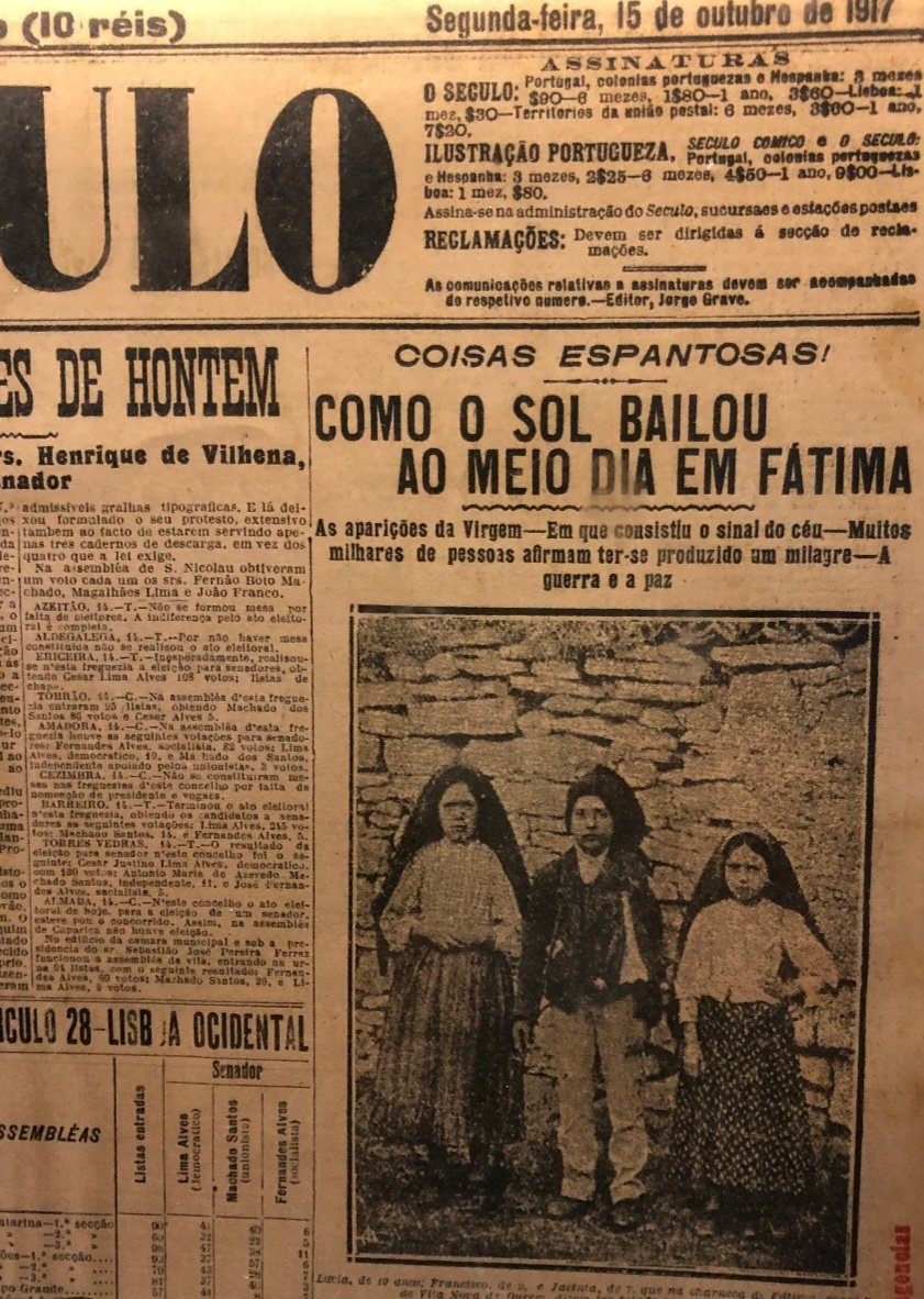 "Amazing things! How the sun danced at midday in Fatima." - O Seculo (newspaper)