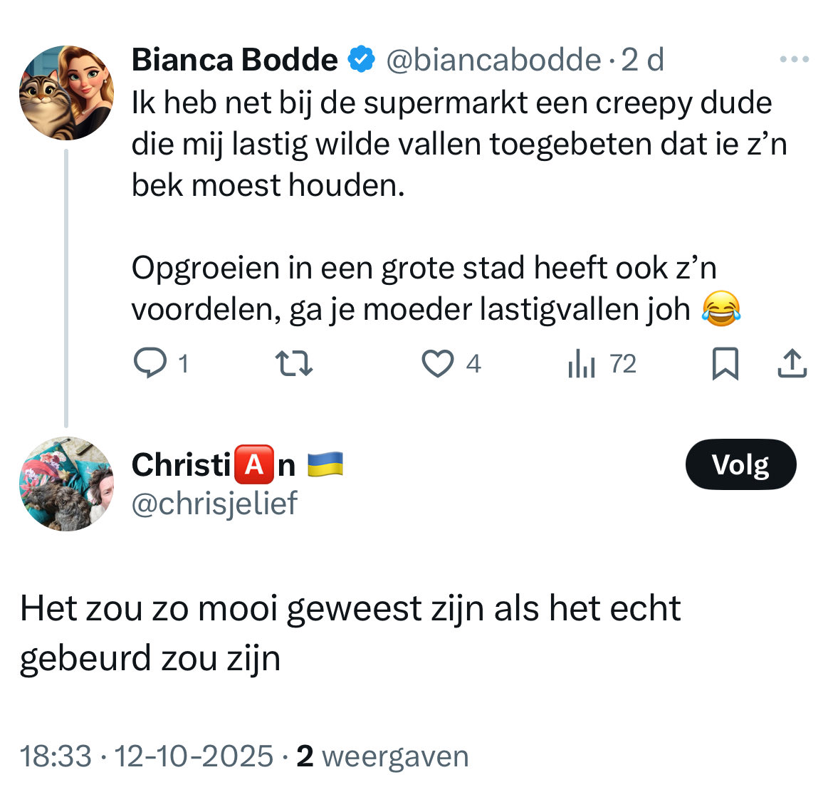 Er zijn dus mensen die denken dat je zoiets verzint? Vast geen vrouw en komt vast ook nooit in een grote stad.

Fun fact: dit was een volger, nu ben ik lafjes geblokkeerd na zijn antwoord. Flauw hoor 😂