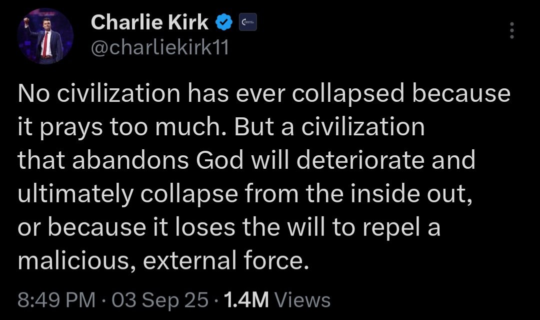 OldeWorldOrder's tweet photo. @nicksortor "No civilization has ever collapsed because it prays too much."

—Charlie Kirk https://t.co/wRlOJjBceu