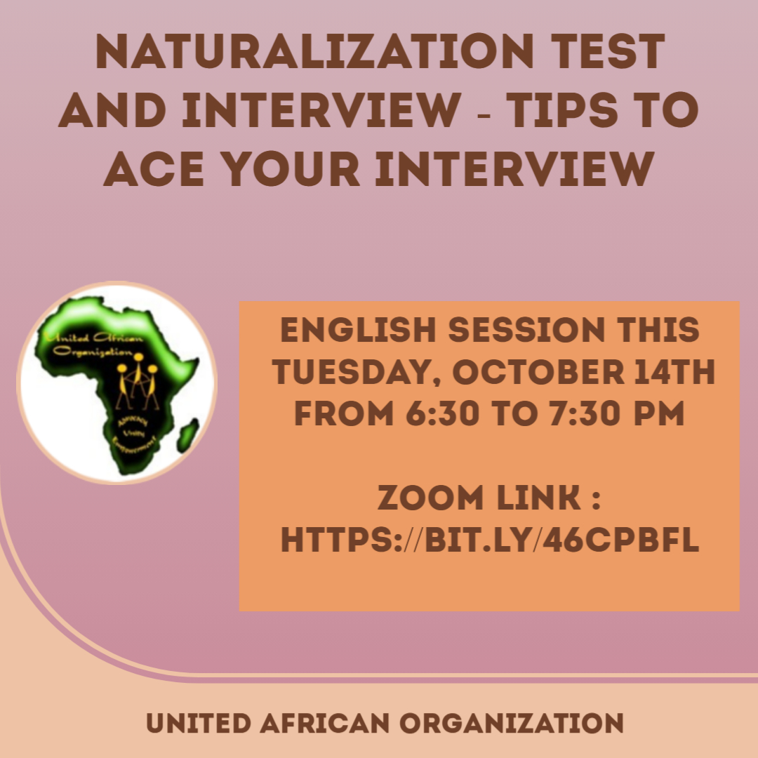 JOIN US THIS TUESDAY FROM 6:30 TO 7:30 PM . 
Topic: Naturalization Test and Interview - Tips to Ace Your Interview
From 6:30 to 7:30 pm
Zoom link : bit.ly/46CPbfL
The French session is scheduled for Monday Oct. 20 th &amp; same time.