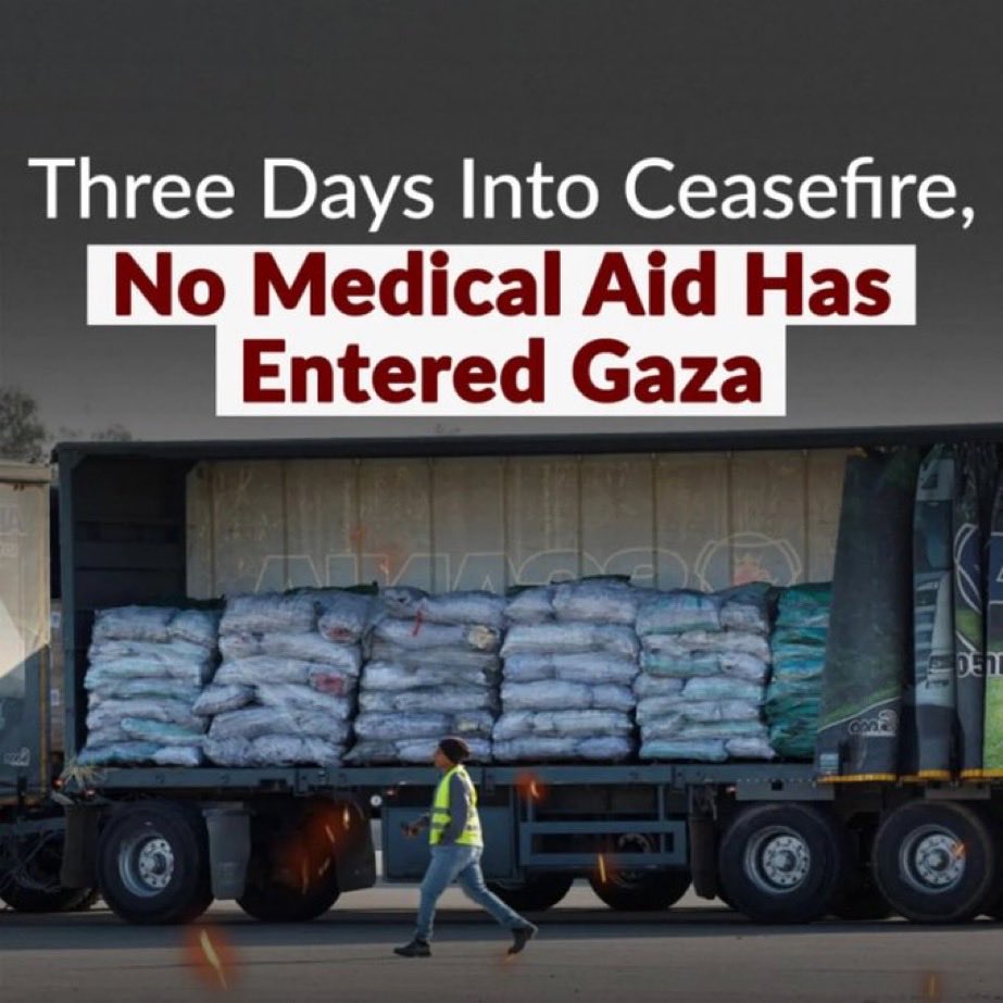 🚨 BREAKING: Three Days Into Ceasefire, No Medical Aid Has Entered Gaza

Gaza Faces 70% Shortage of Medicines Despite Ceasefire and Aid Access

Please keep PUSHING for Medical Aid to go in

🚨 عاجل: بعد ثلاثة أيام من وقف إطلاق النار، لم تدخل أي مساعدة طبية إلى غزة

غزة تواجه نقصا