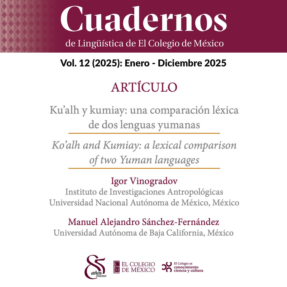 elcolmex's tweet photo. Kumiay y ku’alh son dos lenguas de la familia yumana que se hablan al norte de Baja California, lee el artículo donde se ofrece un primer acercamiento a su estudio comparativo: https://t.co/bDDBn9o1nW 
🔎 Estas lenguas se encuentran en alto riesgo de desaparición y hasta ahora no han sido descritas de manera sistemática. El texto de Igor Vinogradov (@iiaunam) y Manuel A. Sánchez-Fernández (@UABC_oficial) propone que, a pesar de que comparten un alto porcentaje del léxico básico, se difieren claramente en múltiples rasgos gramaticales y en importantes aspectos sociolingüísticos. 
Idioma: Español 💬
Descubre más en el número actual de @ClecmCuadernos,  disponible en #AccesoAbierto. @CELLColmex