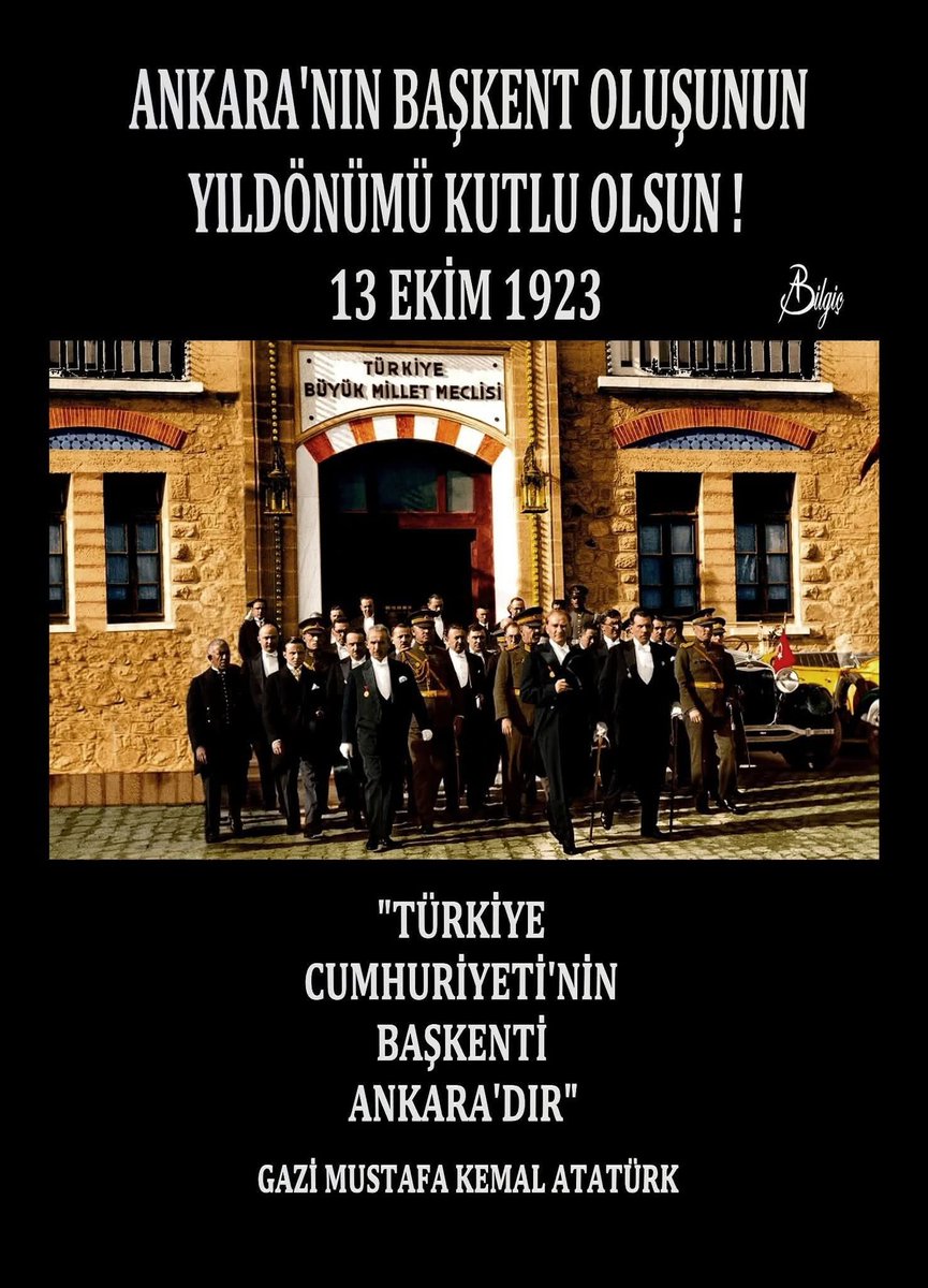 13 Ekim 1923
ANKARA 'NIN BAŞKENT OLUŞU !
TBMM 'de kabul edilen tek maddelik 
yasa ile ANKARA,Türkiye Devletinin Başkenti olmuştur.
"Bu küçük şehirde büyük başarılar kazanıldı.                                                       Büyük başarılar için büyük mekânlara 
gerek yok